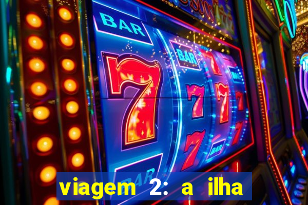 viagem 2: a ilha misteriosa filme completo dublado